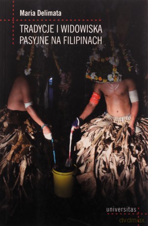 Tradycje i widowiska pasyjne na Filipinach - Maria Delimata [KSIĄŻKA]