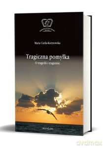 Tragiczna pomylka. O tragedii i tragizmie - Maria Cieśla-Korytowska [KSIĄŻKA]