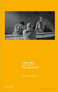 Trzy opowieści - César Aira [KSIĄŻKA]