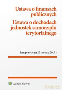 Ustawa o finansach publicznych Ustawa o dochodach jednostek samorządu terytorialnego (wyd. 17/2019) [KSIĄŻKA]