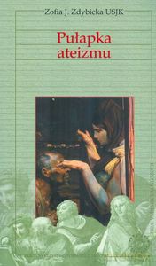 Vademecum filozofii. Pułapka ateizmu - J.Zofia Zdybicka [KSIĄŻKA]