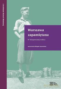 Warszawa zapamiętana. W okupowanej stolicy - Magda Szymańska [KSIĄŻKA]