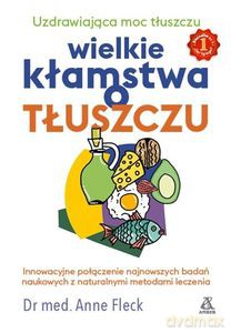 Wielkie kłamstwa o tłuszczu - Anne Fleck [KSIĄŻKA]