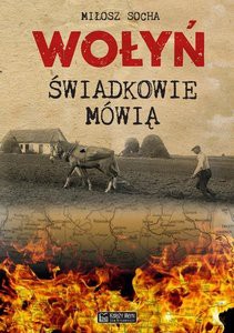 Wołyń. Świadkowie mówią - Miłosz Socha [KSIĄŻKA]