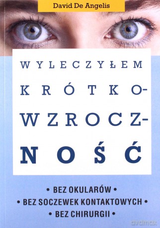 Wyleczyłem krótkowzroczność - Angelis David De [KSIĄŻKA]