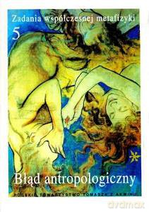 Zadania współczesnej metafizyki (Tom 5). Błąd antropologiczny [KSIĄŻKA]
