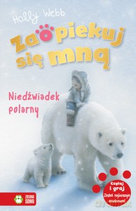 Zaopiekuj się mną. Niedźwiadek polarny - Holly Webb [KSIĄŻKA]