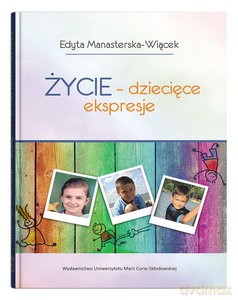 Życie - dziecięce ekspresje - Edyta Manasterska-Wiącek [KSIĄŻKA]