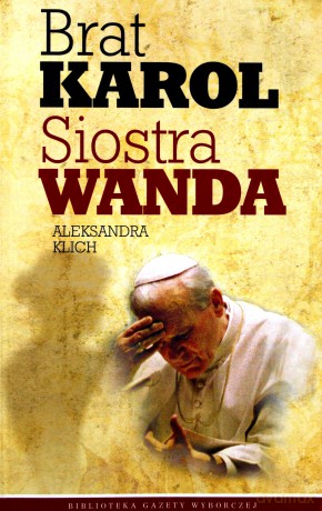 Brat Karol, Siostra Wanda - Aleksandra Klich [książka]