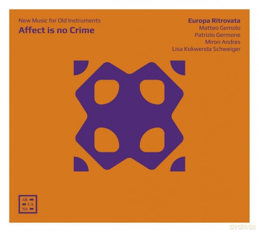 Europa Ritrovata: Affect Is No Crime. New Music For Old Instruments [CD]
