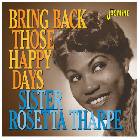 Sister Rosetta Tharpe: Bring Back Those Happy Days - Greatest Hits And Selected Recordings [CD]