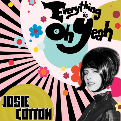 Josie Cotton: Everything Is Oh Yeah [CD]