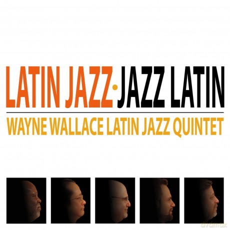 Wayne Wallace Latin Jazz Quintet: Latin Jazz-Jazz Latin [CD]
