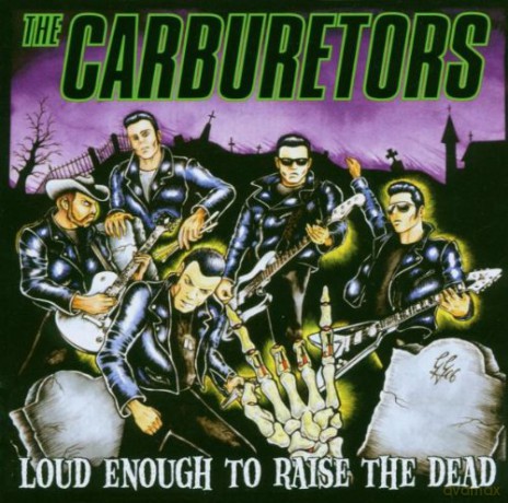 Carburetors: Loud Enough To Raise The Dead [CD]