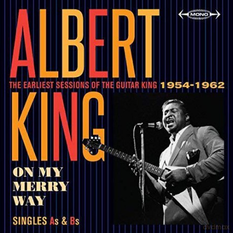 Albert King: On My Merry Way - The Earliest Sessions Of The Guitar King 1954 - 1962 [CD]