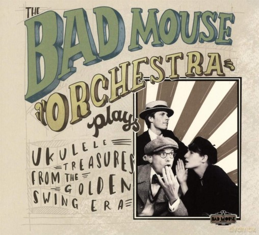 Bad Mouse Orchestra: Plays Ukulele Treasures From The Golden Swing Era [CD]