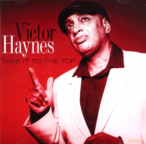 Victor Haynes: Take It To The Top [CD]