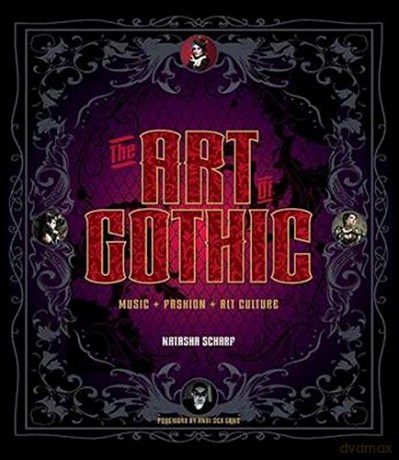 The Art Of Gothic. Music. Fashion And Alt Culture [KSIĄŻKA]