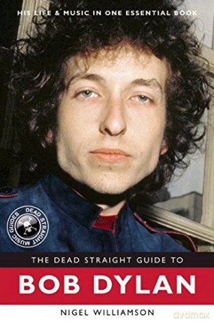 Bob Dylan: The Dead Straight Guide To Bob Dylan [KSIĄŻKA]