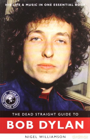 Bob Dylan: The Dead Straight Guide To Bob Dylan [KSIĄŻKA]
