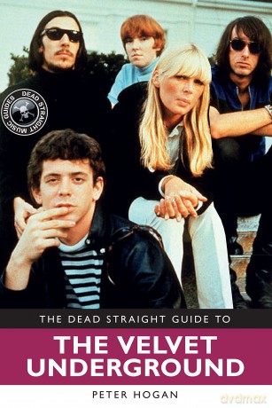 The Velvet Underground: The Dead Straight Guide To The Velvet Underground [KSIĄŻKA]