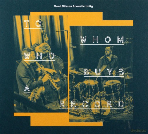 Gard Nilssen Acoustic Unity: To Whom Who Buys A Record [CD]