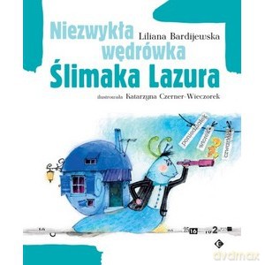 Niezwykła wędrówka Ślimaka Lazura - Liliana Bardijewska [KSIĄŻKA]