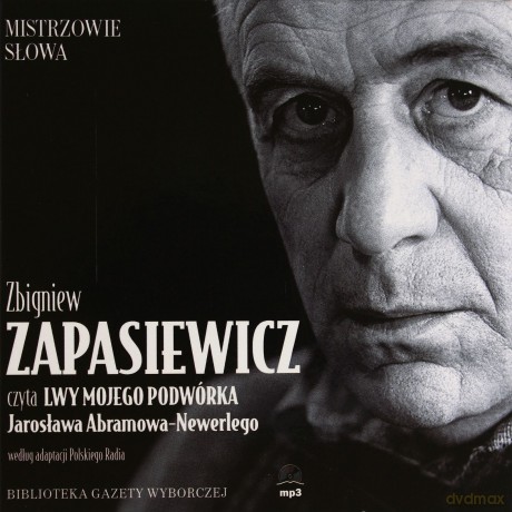 Mistrzowie Słowa 10 Zbigniew Zapasiewicz: Lwy mojego podwórka - Jarosław Abramow-Newerly (digibook) [AUDIOBOOK] [CD]