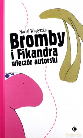 Bromby i Fikandra. Wieczór Autorski - Wojtyszko [KSIĄŻKA]
