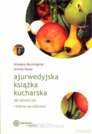 Ajurwedyjska książka kucharska - Amadea Morningstar, Urmila Desai [KSIĄŻKA]
