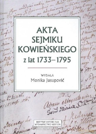 Akta sejmiku kowieńskiego z lat 1733-1795 - Monika Jusupovic [KSIĄŻKA]