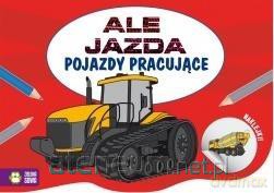 Ale jazda do kolorowania. Pojazdy pracujące [KSIĄŻKA]