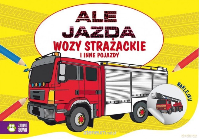 Ale jazda do kolorowania. Wóz strażacki [KSIĄŻKA]