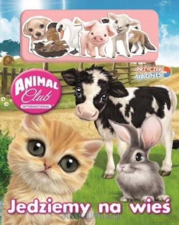 Animal Club. Przyczep magnes! Jedziemy na wieś [KSIĄŻKA]