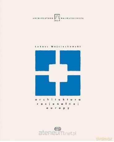 Architektura racjonalnej Europy - Łukasz Wojciechowski [KSIĄŻKA]