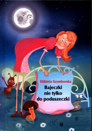 Bajeczki nie tylko do poduszeczki - Elżbieta Szymborska [KSIĄŻKA]