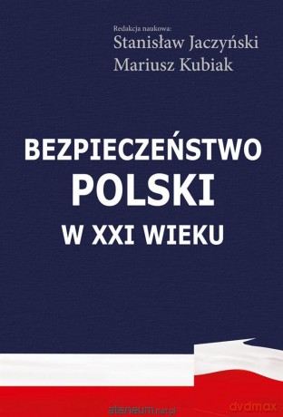 Bezpieczeństwo Polski w XXI wieku - Stanisław Jaczyński, Mariusz Kubiak [KSIĄŻKA]
