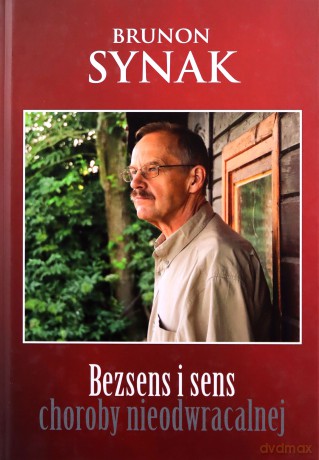 Bezsens i sens choroby nieodwracalnej - Brunon Synak [KSIĄŻKA]