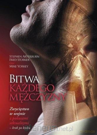 Bitwa każdego mężczyzny - Stephen Arterburn, Fred Stoeker, Mike Yorkey [KSIĄŻKA]