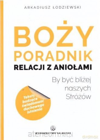 Boży poradnik relacji z aniołami - Arkadiusz Łodziewski [KSIĄŻKA]