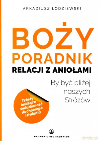Boży poradnik relacji z aniołami - Arkadiusz Łodziewski [KSIĄŻKA]
