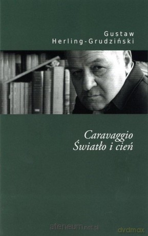 Caravaggio. Światło i cień - Gustaw Herling-Grudziński [KSIĄŻKA]
