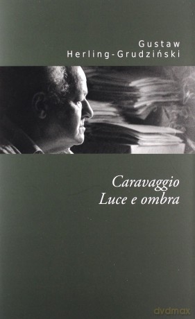 Caravaggio. Światło i cień - Gustaw Herling-Grudziński [KSIĄŻKA]