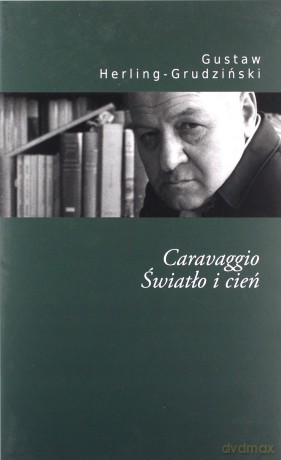 Caravaggio. Światło i cień - Gustaw Herling-Grudziński [KSIĄŻKA]
