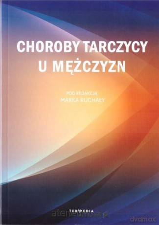 Choroby tarczycy u mężczyzn - Marka Ruchały [KSIĄŻKA]