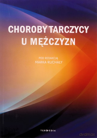 Choroby tarczycy u mężczyzn - Marka Ruchały [KSIĄŻKA]