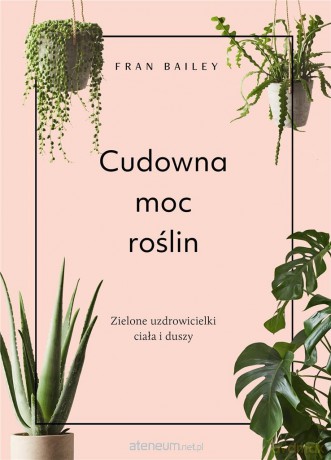 Cudowna moc roślin - Fran Bailey [KSIĄŻKA]