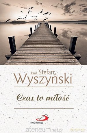 Czas to miłość - Stefan Wyszyński [KSIĄŻKA]