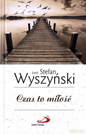 Czas to miłość - Stefan Wyszyński [KSIĄŻKA]