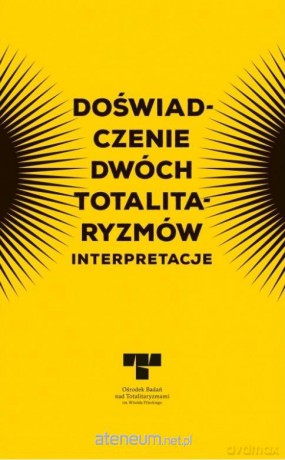 Doświadczenie dwóch totalitaryzmów. Interpretacje [KSIĄŻKA]